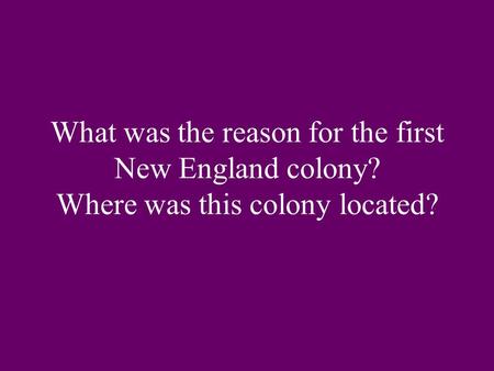 What was the reason for the first New England colony? Where was this colony located?