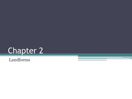 Chapter 2 Landforms. Landform A natural land shape or feature.