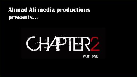 Ahmad Ali media productions presents… PART ONE.