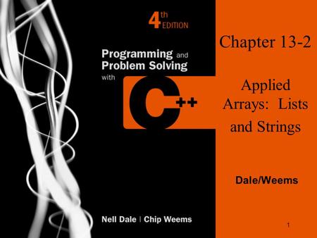 1 Chapter 13-2 Applied Arrays: Lists and Strings Dale/Weems.