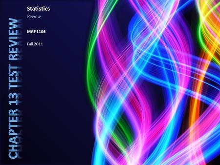 Statistics Review MGF 1106 Fall 2011. Determine the following for the data listed above: Mean Mode Range Median Midrange a)25.5, 25, 51, 25, 26 b)26,