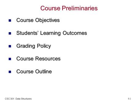 Course Preliminaries Course Objectives Course Objectives Students’ Learning Outcomes Students’ Learning Outcomes Grading Policy Grading Policy Course Resources.