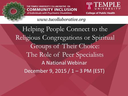 Www.tucollaborative.org A National Webinar December 9, 2015 / 1 – 3 PM (EST) Helping People Connect to the Religious Congregations or Spiritual Groups.