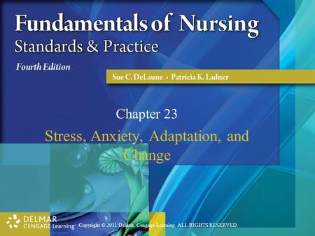 Copyright © 2011 Delmar, Cengage Learning. ALL RIGHTS RESERVED. Chapter 23 Stress, Anxiety, Adaptation, and Change.