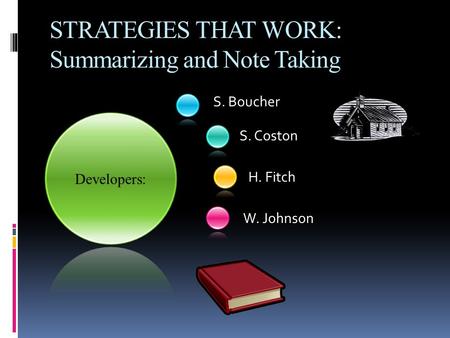 S. Boucher S. Coston H. Fitch W. Johnson STRATEGIES THAT WORK: Summarizing and Note Taking.