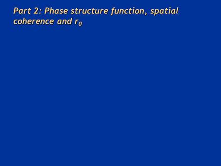 Part 2: Phase structure function, spatial coherence and r 0.