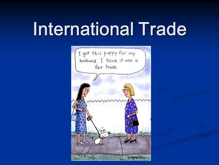 International Trade. Review: Comparative Advantage Absolute Advantage: able to produce more per unit of labor Absolute Advantage: able to produce more.