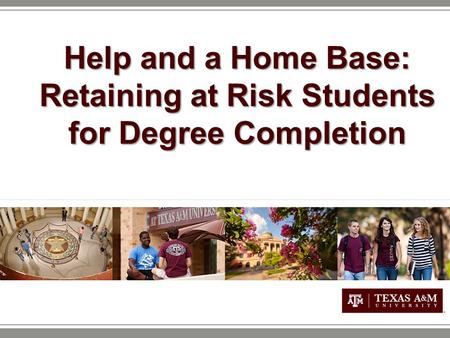 Help and a Home Base: Retaining at Risk Students for Degree Completion.