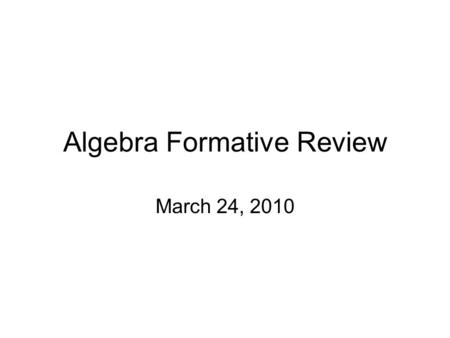 Algebra Formative Review March 24, 2010. Question #1 Which system of equations could be used to find the length of a rectangle that has a perimeter of.