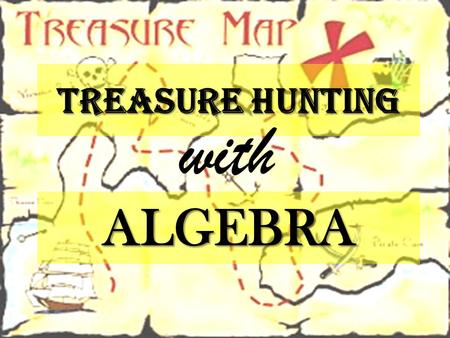 TREASURE HUNTING with ALGEBRA.