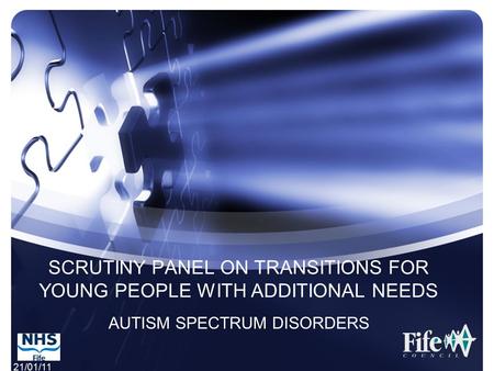 21/01/11 SCRUTINY PANEL ON TRANSITIONS FOR YOUNG PEOPLE WITH ADDITIONAL NEEDS AUTISM SPECTRUM DISORDERS.