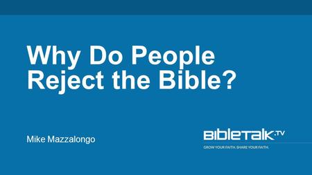 Mike Mazzalongo Why Do People Reject the Bible?. Reasons for Rejection 1.It depends on your interpretation.