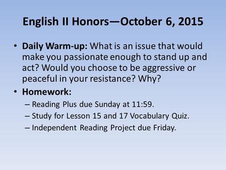 English II Honors—October 6, 2015 Daily Warm-up: What is an issue that would make you passionate enough to stand up and act? Would you choose to be aggressive.