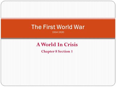 A World In Crisis Chapter 8 Section 1 The First World War 1914-1920.