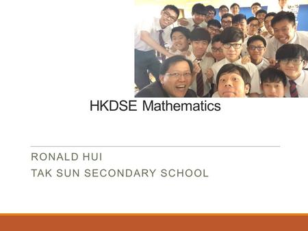 HKDSE Mathematics RONALD HUI TAK SUN SECONDARY SCHOOL.