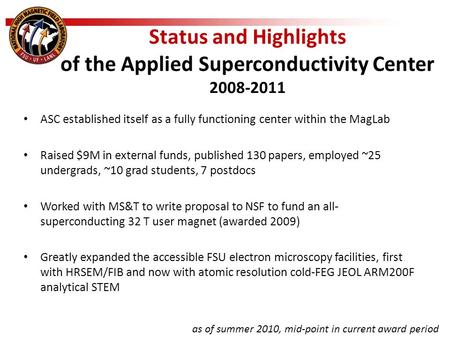 Status and Highlights of the Applied Superconductivity Center 2008-2011 ASC established itself as a fully functioning center within the MagLab Raised $9M.