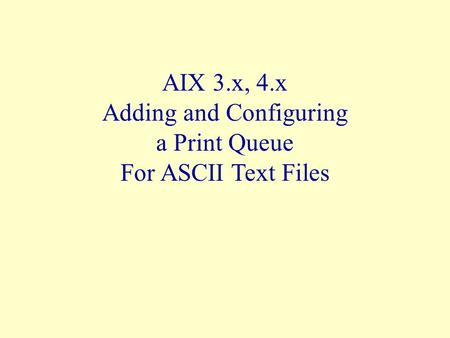 AIX 3.x, 4.x Adding and Configuring a Print Queue For ASCII Text Files.