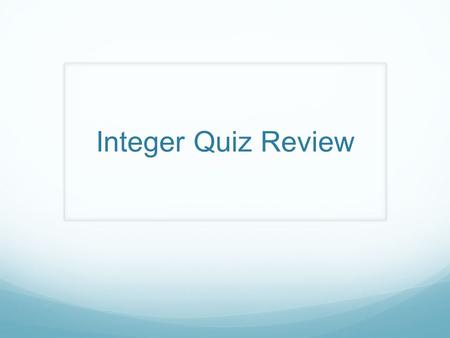 Integer Quiz Review. Question #1 Order from least to greatest: -4, -10, -12, 5, -7.