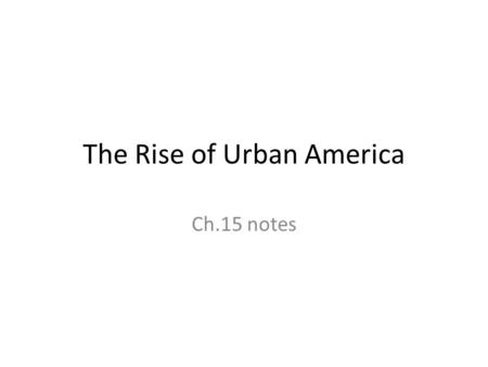 The Rise of Urban America Ch.15 notes Europeans flood into the U.S. By the 1890s over half of all immigrants in the U.S. were eastern and southern Europeans,