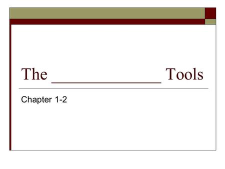 The _____________ Tools Chapter 1-2. Globes and Maps  ________ Globes are the best representation of the earth They are able to show the oceans and continents.