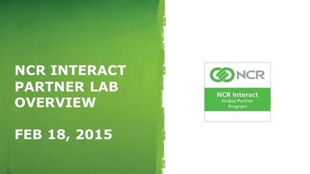 NCR Interact Partner Lab Overview FEB 18, 2015