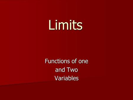 Limits Functions of one and Two Variables. Limits for Functions of One Variable. What do we mean when we say that Informally, we might say that as x gets.