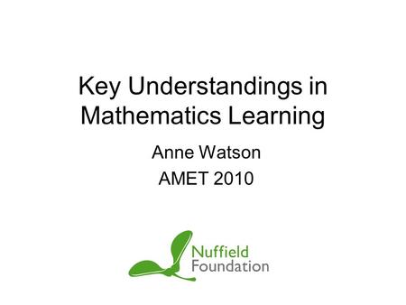 Key Understandings in Mathematics Learning Anne Watson AMET 2010.