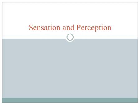 Sensation and Perception. Selective attention Focusing attention on one aspect of our experience E.g. Focusing on good looks and ignoring personality.