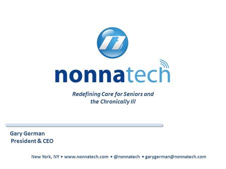 Redefining Care for Seniors and the Chronically Ill Gary German President & CEO New York, NY