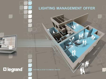 LIGHTING MANAGEMENT | PRODUCTS & SYSTEMS PUTTING A STOP TO ENERGY WASTE 1/22 LIGHTING MANAGEMENT OFFER PUTTING A STOP TO ENERGY WASTE.