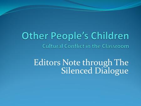 Editors Note through The Silenced Dialogue. Editors Note Lisa Delpit was a teacher when she began writing this book. This was the first book edited by.