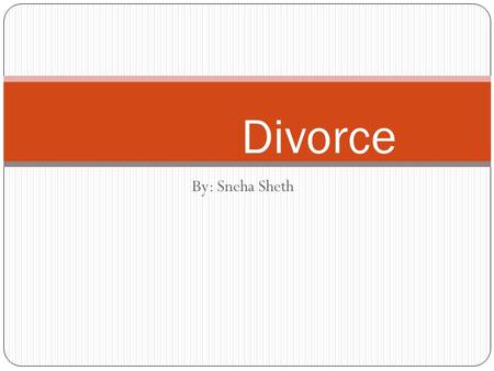 By: Sneha Sheth Divorce. TABLE OF CONTENSE 1) Causes of Divorces 2) Divorce Prevention 3) Game!