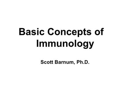 Basic Concepts of Immunology Scott Barnum, Ph.D..