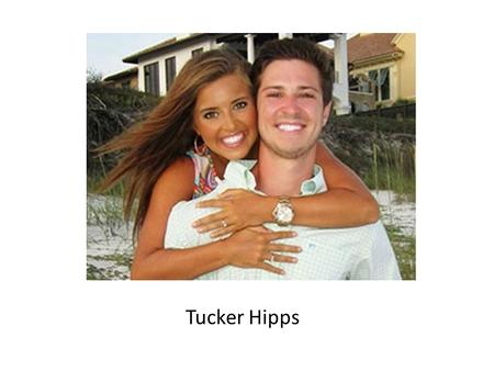 Tucker Hipps. The Case Tucker was a pledge at Clemson Tucker died from a head injury suffered by falling off of a bridge into a shallow lake Is the case.