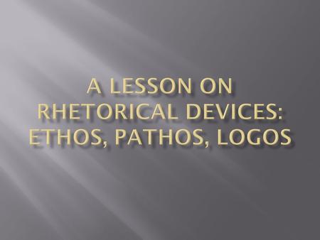  Rhetoric (n) - the art of speaking or writing effectively (Webster's Definition).  According to Aristotle, rhetoric is the ability, in each particular.