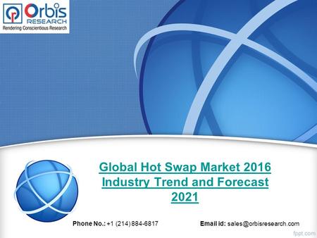 Global Hot Swap Market 2016 Industry Trend and Forecast 2021 Phone No.: +1 (214) 884-6817  id: