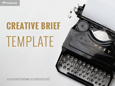 Www.blog.filestage.io/creative-brief/. 1 | BACKGROUND INFORMATION What business is your client in? How does his market work? How well known is the brand?