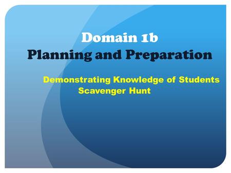 Domain 1b Planning and Preparation Demonstrating Knowledge of Students Scavenger Hunt.