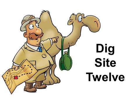 Dig Site Twelve. Dig Site Twelve “Disobedience and Disaster” Truth for This Week: God is both just and merciful to those who disobey Him.