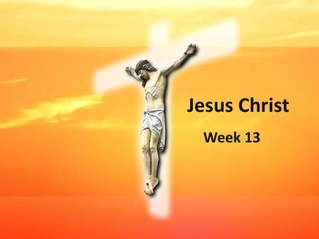 Jesus Christ Week 13. Jesus Christ: the Bridge.