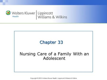 Copyright © 2010 Wolters Kluwer Health | Lippincott Williams & Wilkins Chapter 33 Nursing Care of a Family With an Adolescent.