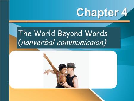 The World Beyond Words (nonverbal communicaion) Chapter 4.