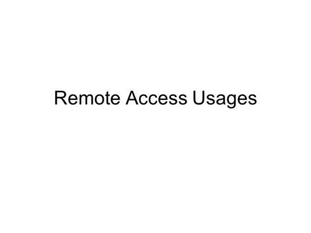 Remote Access Usages. Remote Desktop Remote desktop technology makes it possible to view another computer's desktop on your computer. This means you can.