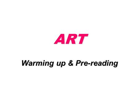 ART Warming up & Pre-reading. The aim of the dictation is to help you check your words.