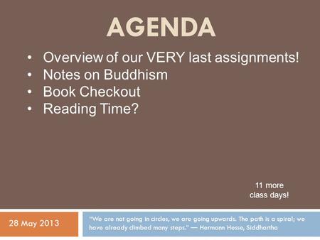 AGENDA “We are not going in circles, we are going upwards. The path is a spiral; we have already climbed many steps.” ― Hermann Hesse, Siddhartha 28 May.