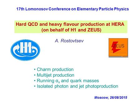 Hard QCD and heavy flavour production at HERA (on behalf of H1 and ZEUS) A. Rostovtsev Charm production Multijet production Running α s and quark masses.