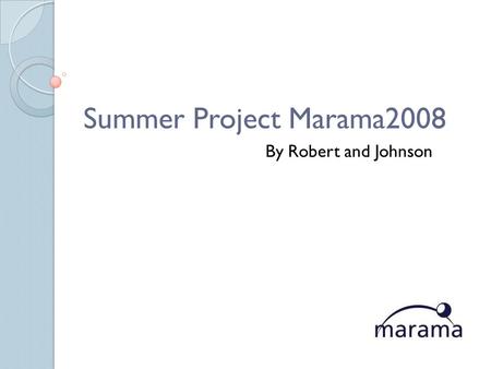 Summer Project Marama2008 By Robert and Johnson. What is Marama? Marama is an Eclipses based toolset permits rapid specification of notational elements,