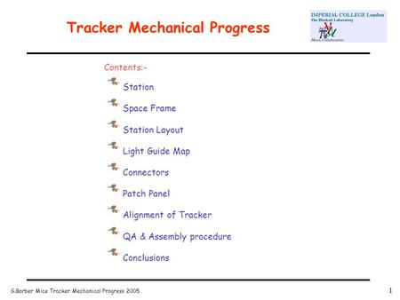 G.Barber Mice Tracker Mechanical Progress 2005 1 Tracker Mechanical Progress Contents:- Station Space Frame Station Layout Light Guide Map Connectors Patch.