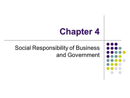 Chapter 4 Social Responsibility of Business and Government.