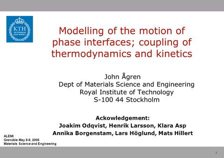 Modelling of the motion of phase interfaces; coupling of thermodynamics and kinetics John Ågren Dept of Materials Science and Engineering Royal Institute.